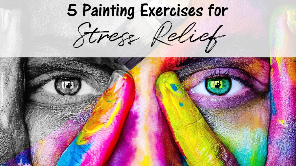 Person's face with bright colored paint smears, titled "5 Painting Exercises for Stress Relief"