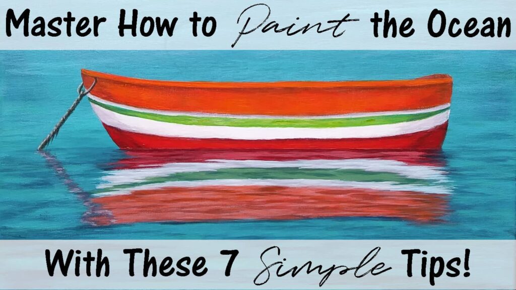 Acrylic painting of a brightly colored red, white, green, and orange dory boat, showing the reflection of the boat in turquoise blue water. Image is titled "How to Paint the Ocean with These 7 Simple Tips".