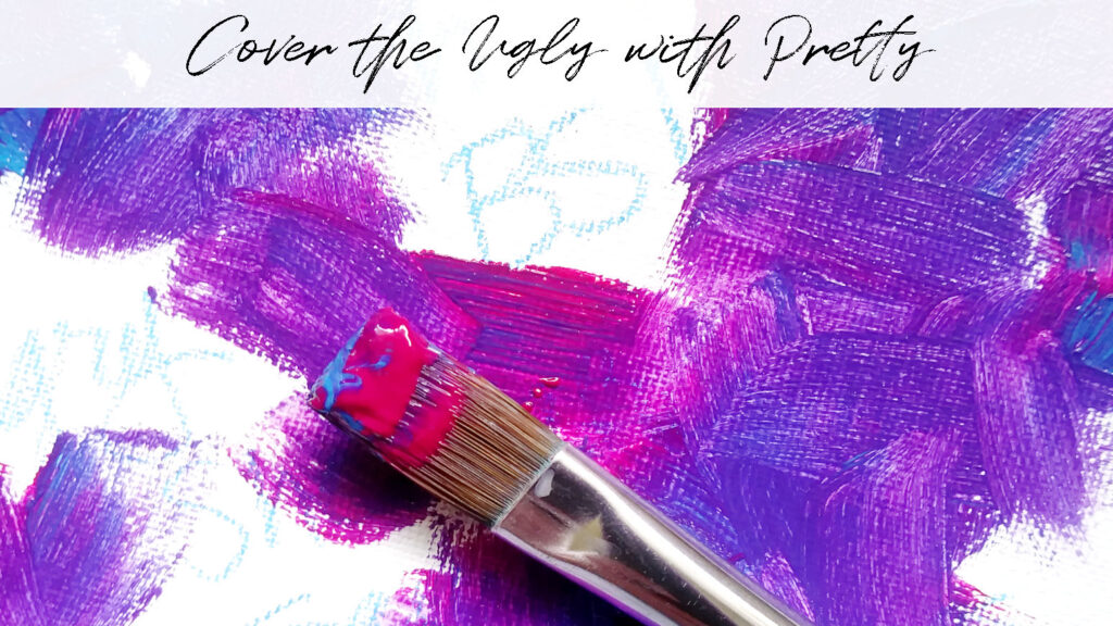 A white canvas with negative words written on it, half covered with different shades of purple paint, titled: Cover the Ugly with Pretty.