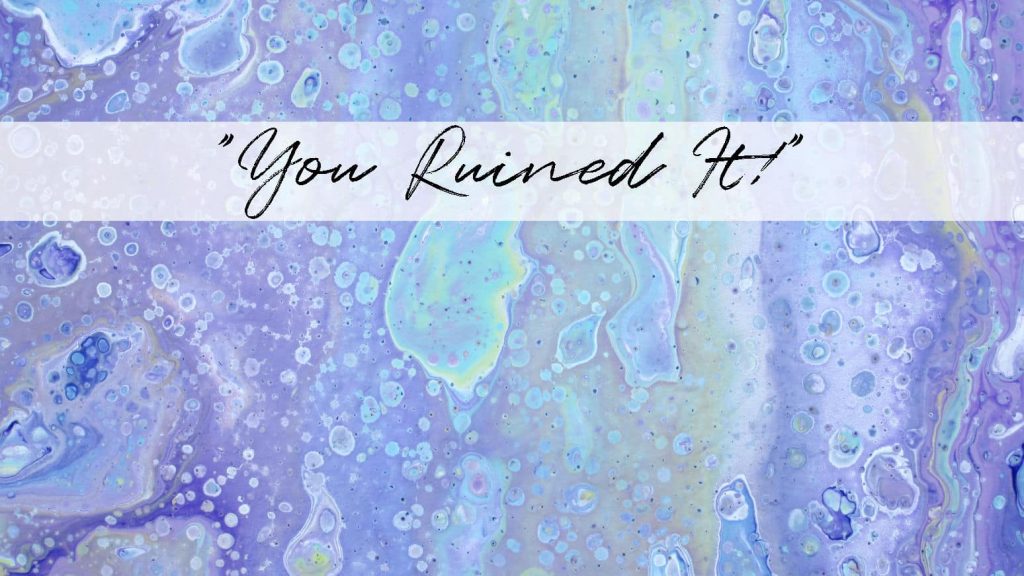 Purple, turquoise, lime green and white paint pour that is filled with round cells of all sizes. This has a banner on it that says "You Ruined It!"