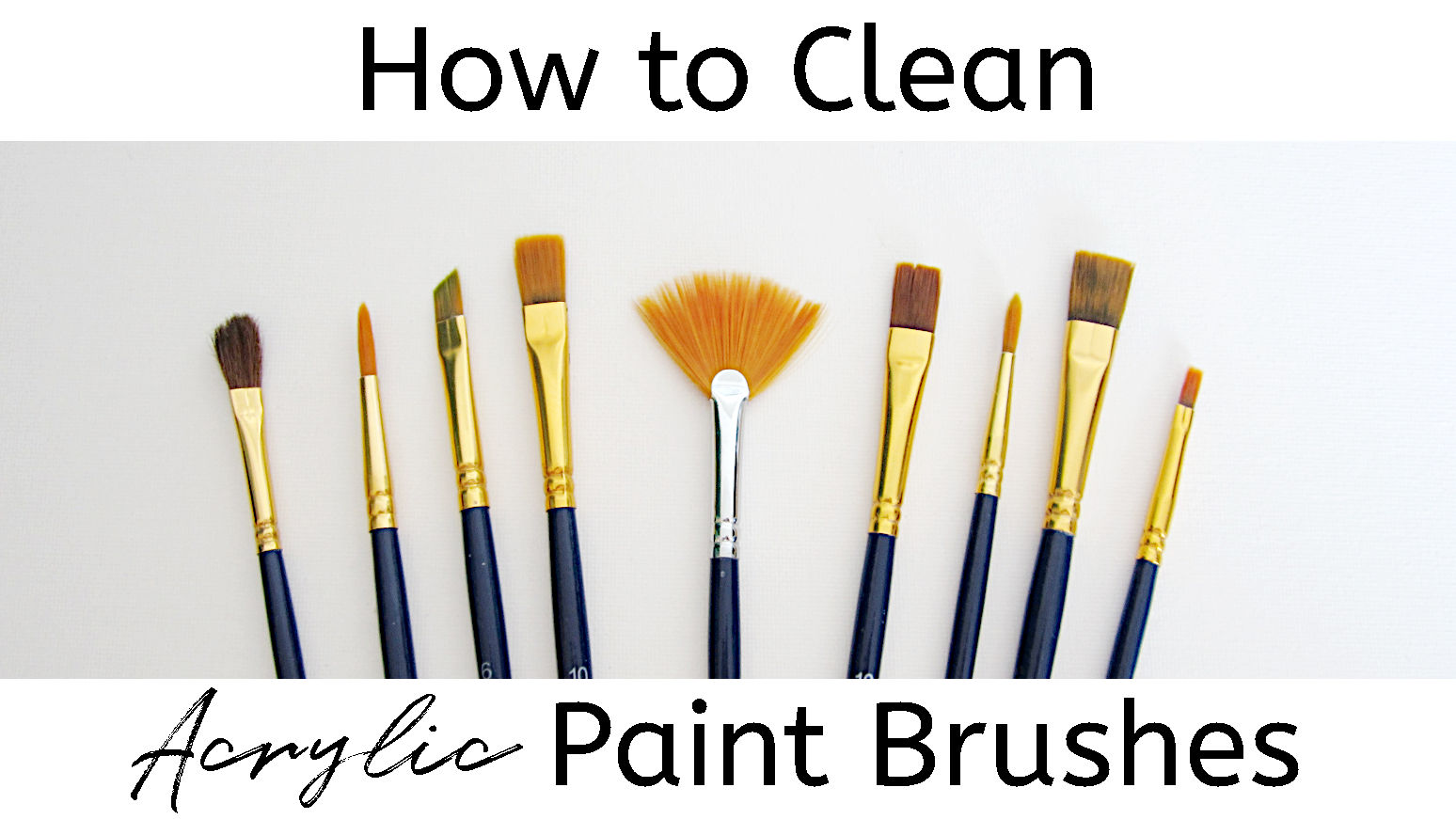 A variety of dark blue handled paint brushes fanned out on a white background with the title "How to Clean Acrylic Paint Brushes".