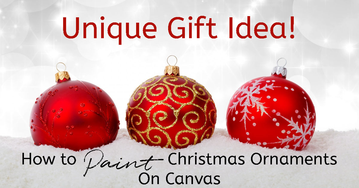 Three shiny red ornaments, sitting in snow with bright white lights in the background, with a text overlay reading "Unique Gift Idea! How to Paint Christmas Ornaments on Canvas"