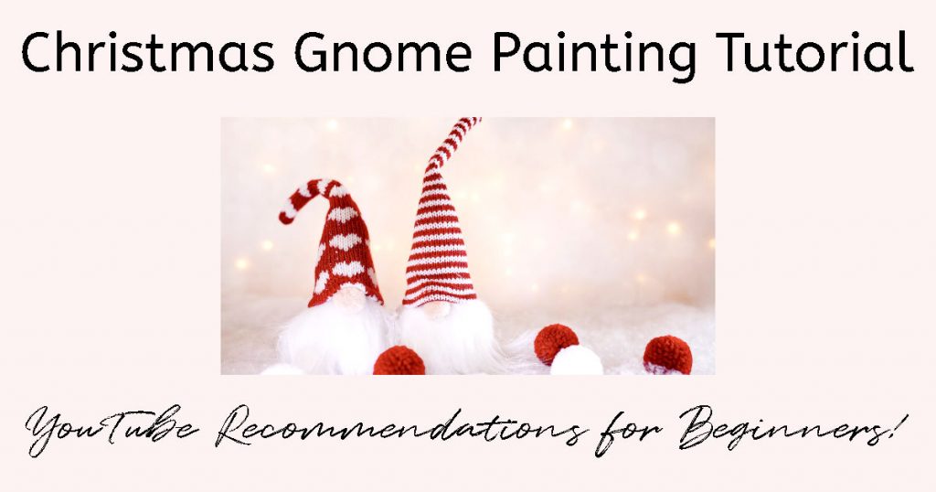 Two gnomes with red and white hats and white beards with a text overlay of "Christmas Gnome Painting Tutorial: YouTube Recommendations for Beginners"