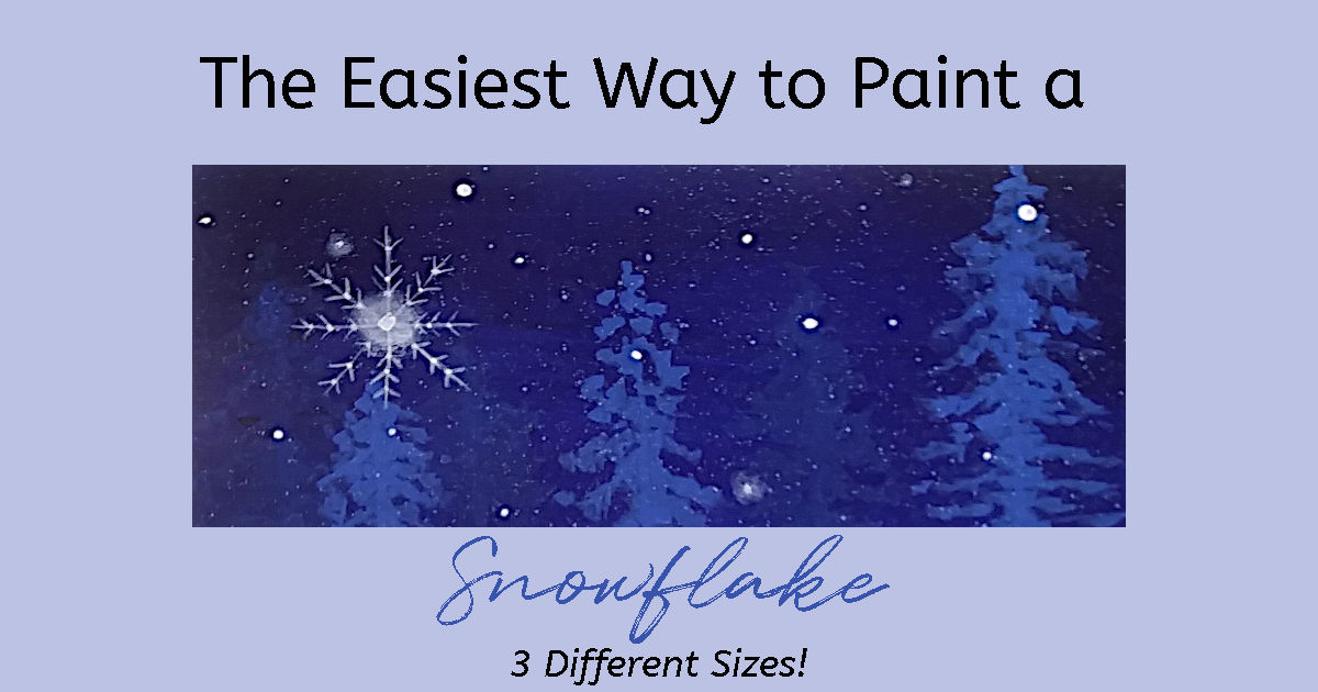 A dark blue night sky, with a forest in the background, and white snowflakes, in different sizes and shapes, gently falling onto the snow covered ground. Text overlay reads "The Easiest Way to Paint a Snowflake: 3 Different Sizes