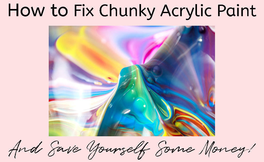 Rainbow swirled acrylic paint that is smooth and buttery looking with a text overlay reading "How to Fix Chunky Acrylic Paint and Save Yourself Some Money!"