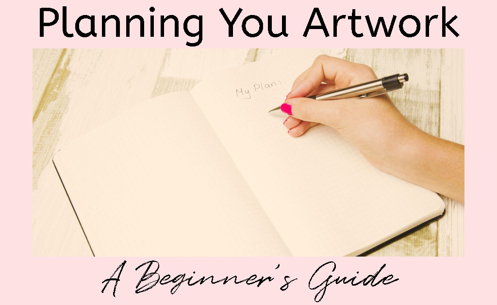 A woman's hand holding a pen and writing a plan in a journal with a text overlay reading "Planning Your Artwork: A Beginner's Guide"