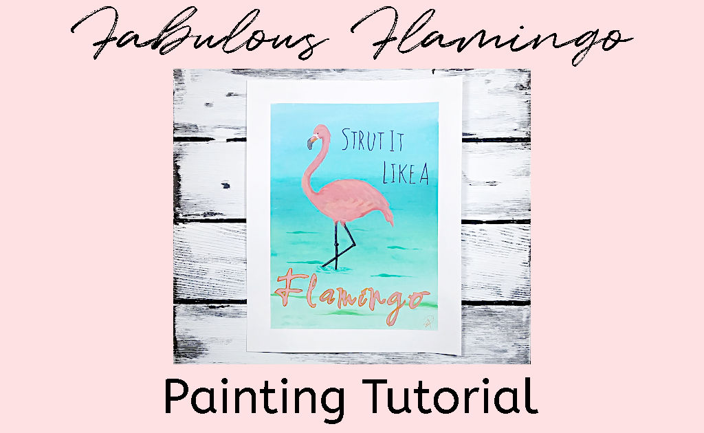 A painting of a pink flamingo on a turquoise ocean background with painted lettering of "Strut It Like A Flamingo". Text overlay reads "Fabulous Flamingo Painting Tutorial"