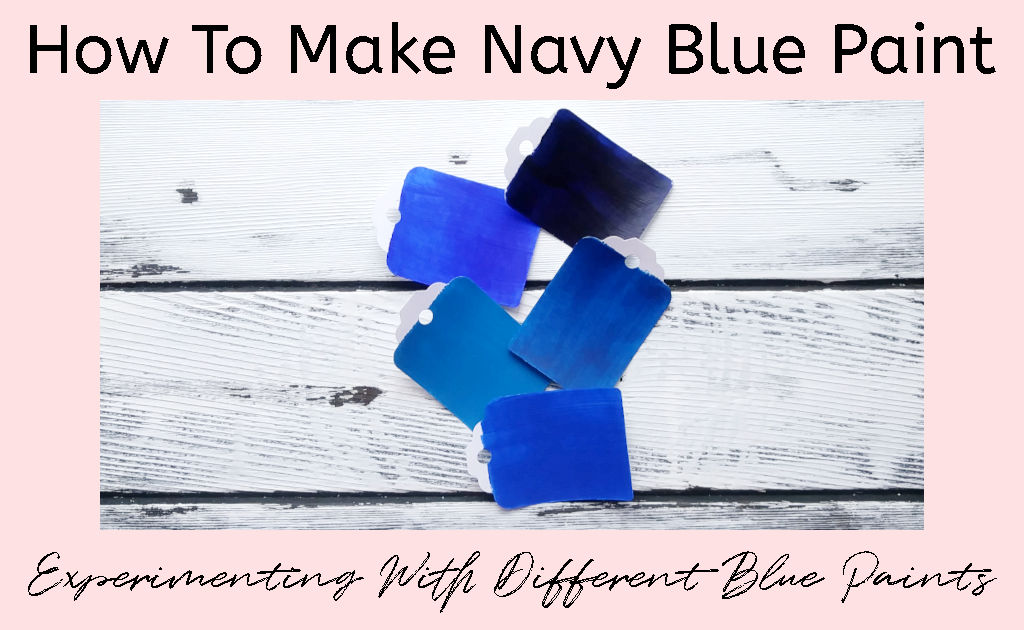 Five paint chips of different blues on a white-washed wooden background and a text overlay reading "How to Make Navy Blue Paint: Experimenting with Different Blue Paints"
