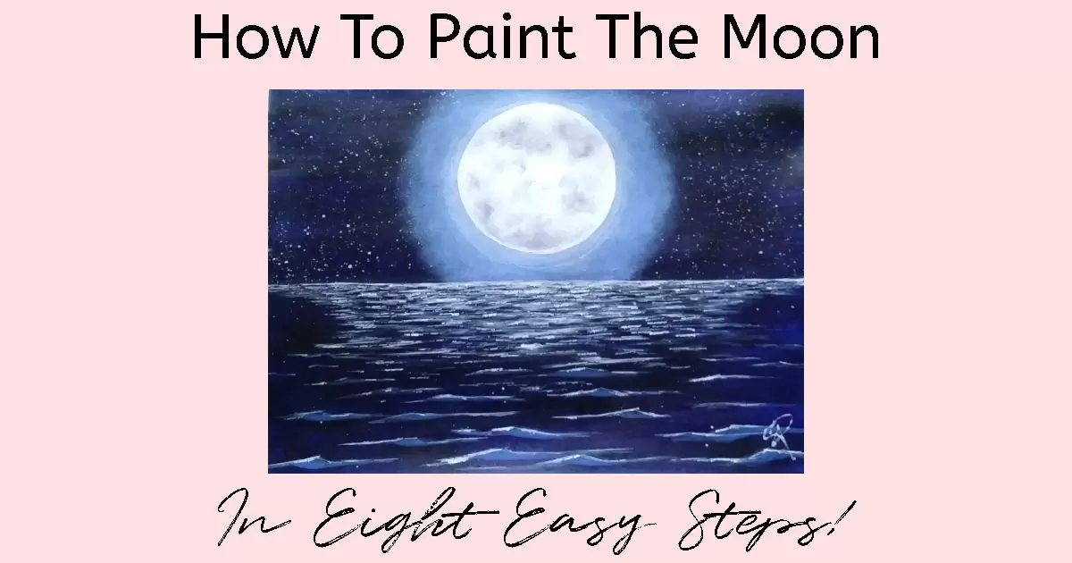 A painting of a full moon overlooking the ocean with text that reads "How To Paint The Moon In Eight Easy Steps!"