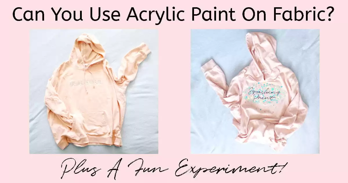 Before and after comparison photos of a peach hoodie painted in yellow, turquoise, and coral paint mixed with fabric medium and script writing painted over the design in black. Text overlay reads "Can You Use Acrylic Paint On Fabric? Plus A Fun Experiment"
