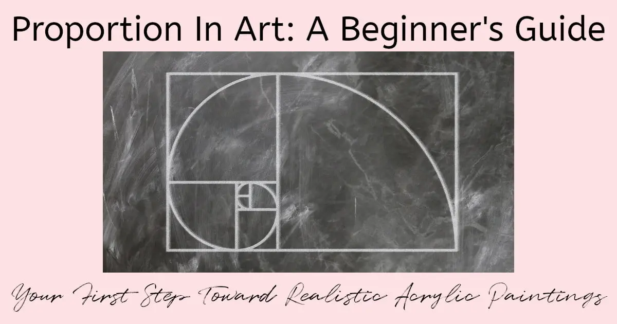 The Golden Ratio shown on a blackboard with the Golden Spiral. Text reads: "Proportion in Art: A Beginner's Guide. Your First Step Toward Realistic Acrylic Paintings