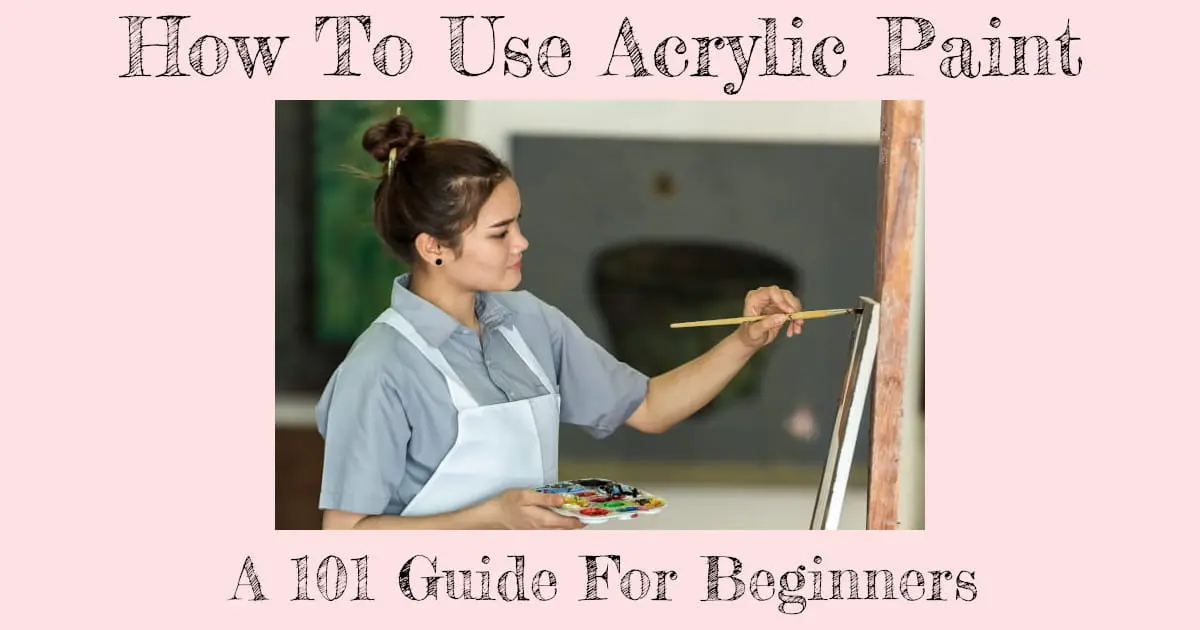 A woman with a palette in one hand while painting with a long paint brush on a canvas that's propped up on an easel. Text reads "How To Use Acrylic Paint: A 101 Guide For Beginners"