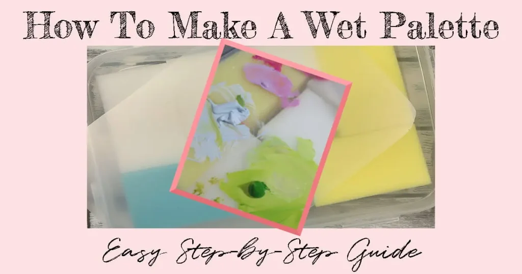 Sponges lined up in a plastic container with an overlay image of acrylic paint on top of the wet palette and text that reads "How to Make a Wet Palette: Easy Step-by-Step Guide: