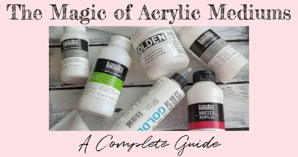 A variety of bottles, tubes, and jars of acrylic mediums with text that reads: "The Magic of Acrylic Mediums: A Complete Guide".